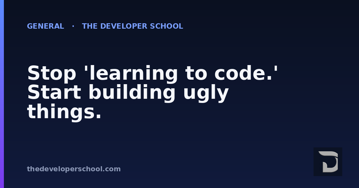 Stop 'learning to code.' Start building ugly things.